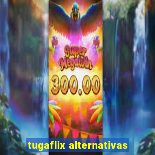 tugaflix alternativas